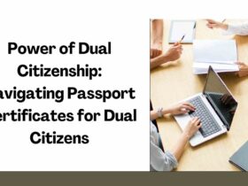 Power of Dual Citizenship Navigating Passport Certificates for Dual Citizens